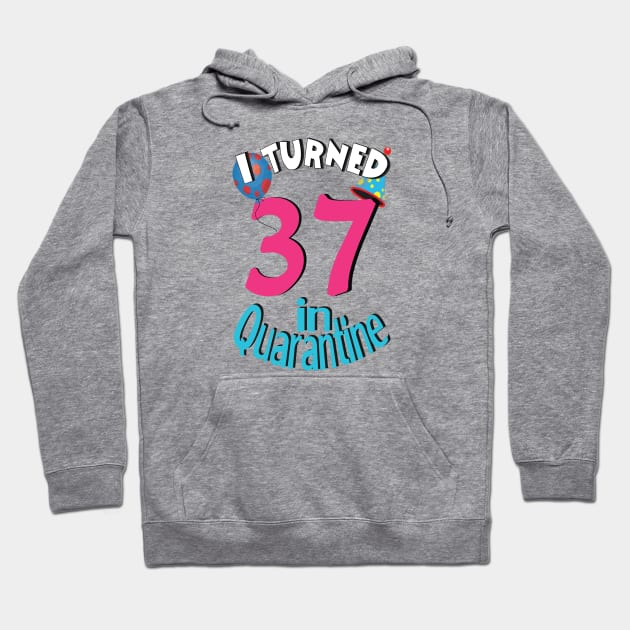 I turned 37 in quarantined Hoodie by bratshirt